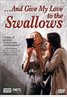And Give My Love to the Swallows